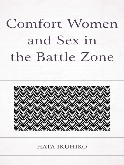 Title details for Comfort Women and Sex in the Battle Zone by Ikuhiko Hata - Wait list